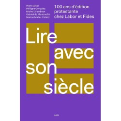 Lire avec son siècle - 100 ans d'édition protestante chez Labor et Fides